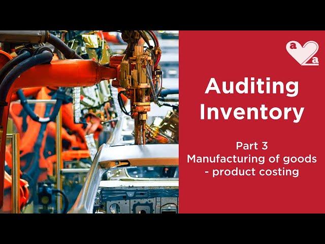 Auditing inventory - part 3 - product costing for manufacturing firms