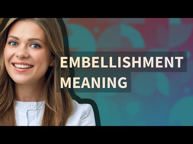 Embellishment | meaning of Embellishment