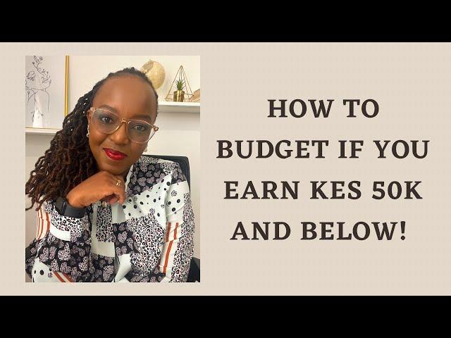 HOW TO BUDGET FOR KES 50,000 || LOW INCOME EARNERS BUDGETING TIPS