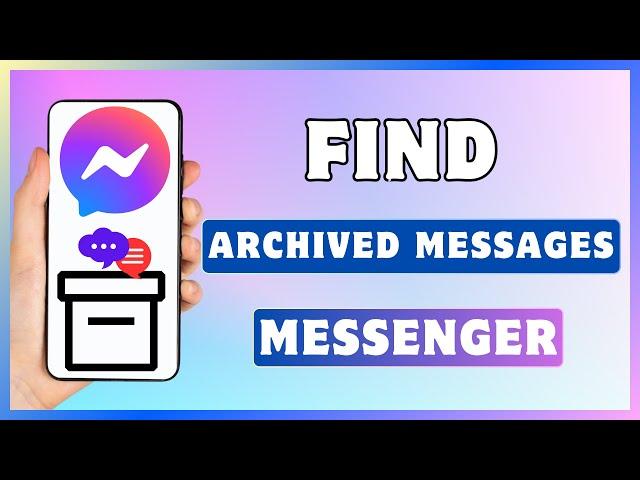 How To Find Archived Messages On Messenger | See Archive Message In Facebook Messenger