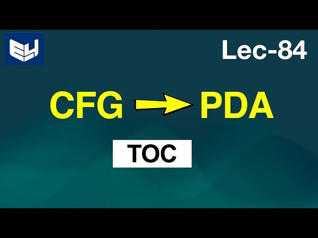 cfg to pda conversion | conversion  | TOC | Lec-84 | Bhanu Priya