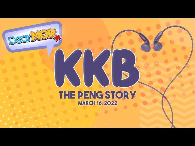 Dear MOR: "KKB" The Peng Story 03-16-22