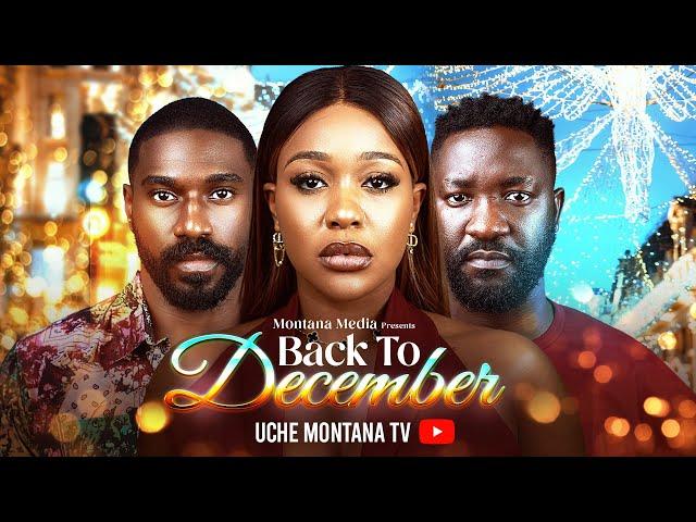 BACK TO DECEMBER - 2024 LATEST NIGERIAN MOVIE -  UCHE MONTANA, ANTHONY WOOD, VINE OLUGU