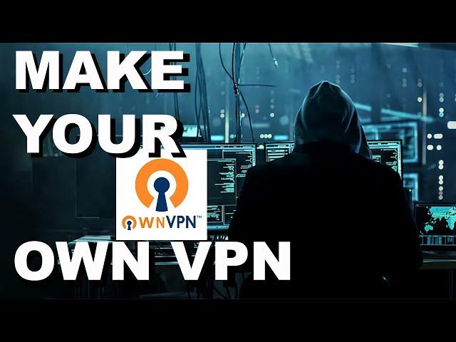 How to Make Your Own VPN Server Using OpenVPN in 2024