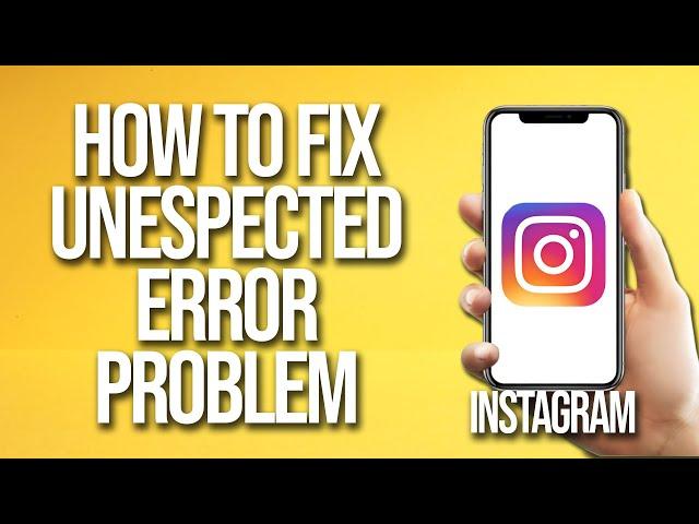 How To Fix Instagram An Unexpected Error Problem