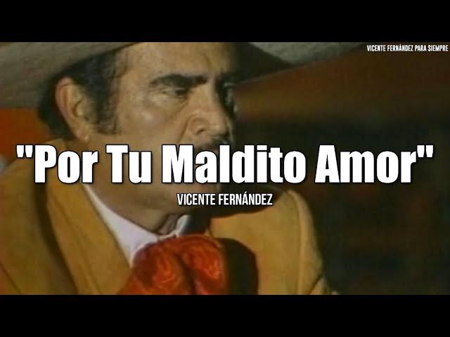 Vicente Fernández - Por Tu Maldito Amor (Letra/Lyrics)