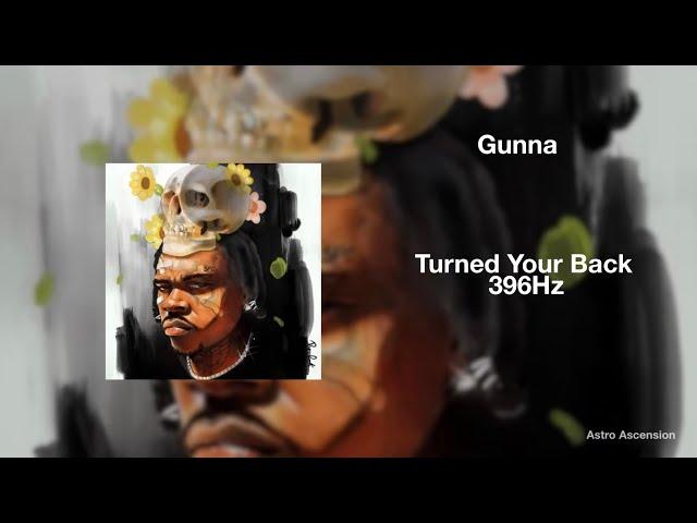 Gunna - Turned Your Back [396Hz Release Guilt & Fear]
