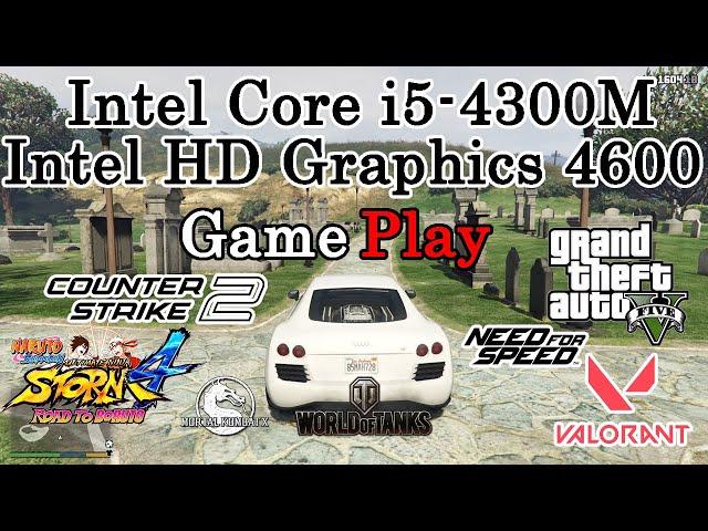 Gaming Test Intel Core i5-4300M Intel HD Graphics 4600 / GTA 5, CS2, WOT, NFS, MK XL, VALORANT