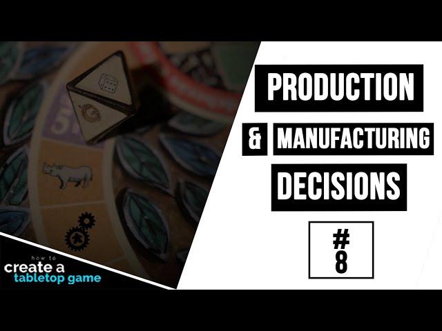 Production & Manufacturing Decisions | How to Create a Tabletop Game #8