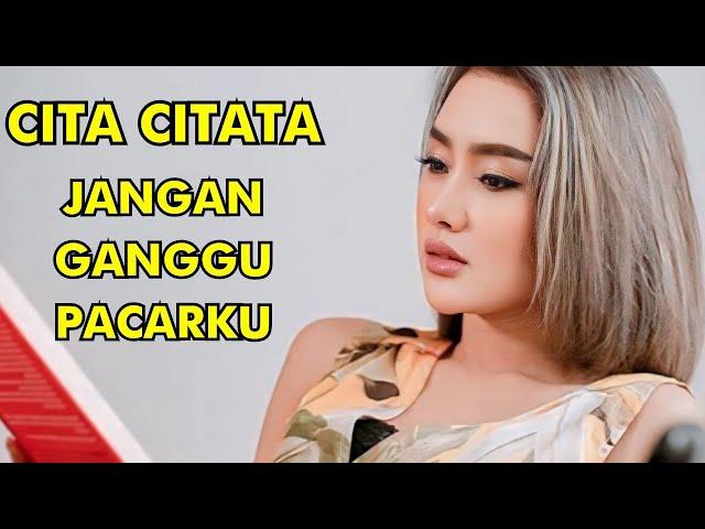 CITA CITATA - JANGAN GANGGU PACARKU ( Lyrics ) Jangan Ganggu Pacarku Cita Citata