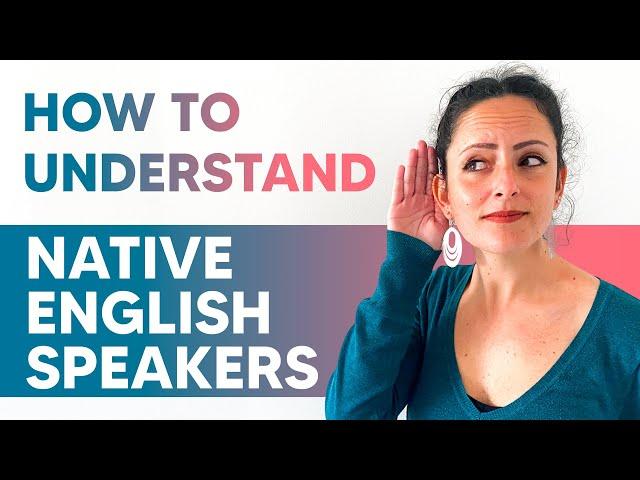 How to understand Native English Speakers 