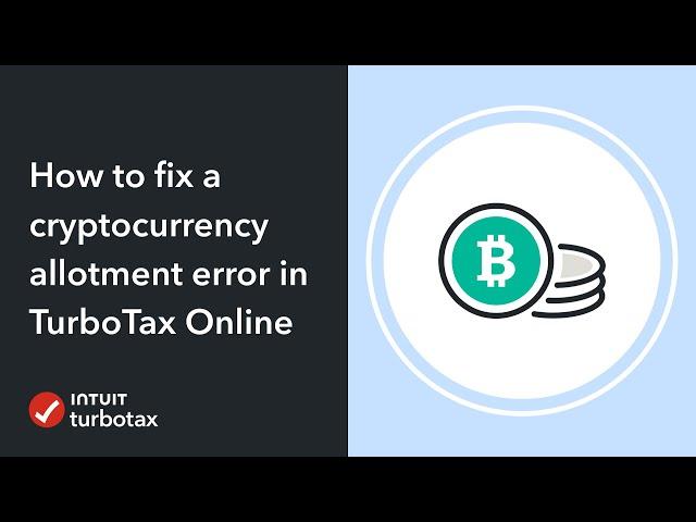 How to fix a cryptocurrency allotment error in TurboTax Online - TurboTax Support Video