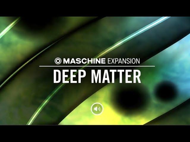 New MASCHINE Expansion: DEEP MATTER  (Going Through Every Sound)