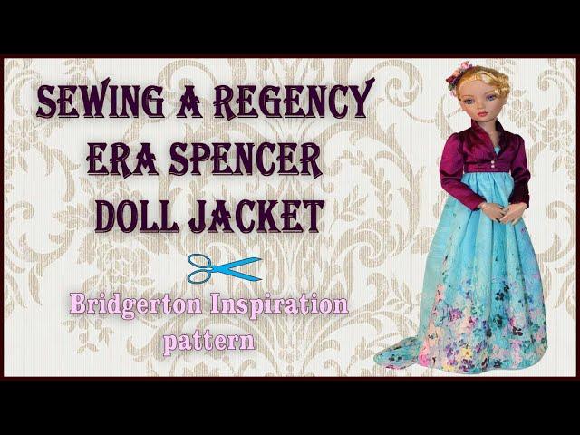 Doll Clothes Sewing Tutorial / Ellowyne Regency Era Spencer Jacket /  Bridgerton Inspiration  Part 2