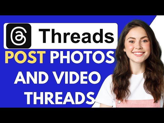 How To Post Photos And Video On Threads {Fast&Easy}