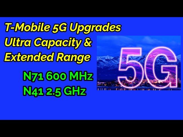 T-Mobile Extended range 5G, Ultra Capacity 5G upgrades. | N71 & N41