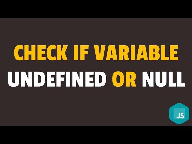 How to Check if Variable is Undefined or Null in Javascript