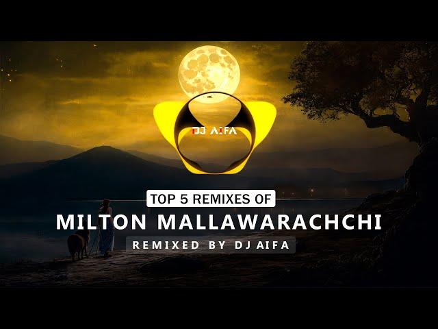 Top 5 Remixes of Milton Mallawarachchi Remixed by DJ AIFA