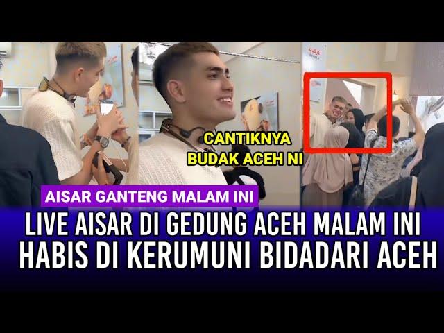 Live Aisar Malam Ini di Gedung Aceh! Habis di Kerumuni Bidadari Aceh!