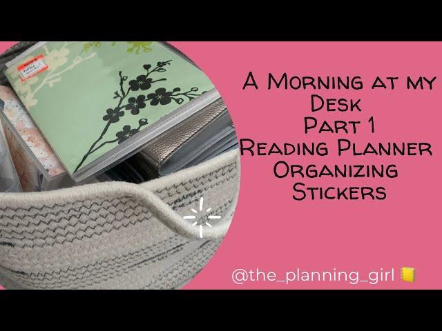 A Morning At My Desk Part 1: Reading Updates Organizing Stickers