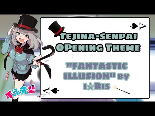 Tejina-Senpai - Opening Theme Full / "FANTASTIC ILLUSION" - iRis