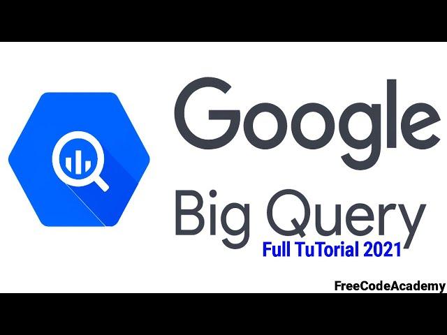 Google Big Query Full Tutorial 2021