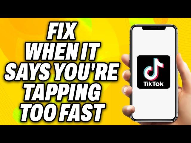 How To Fix Tiktok When it Says You re Tapping Too Fast (2024) - Quick Fix