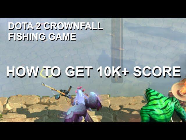 DOTA 2 CROWNFALL - HOW TO GET 10,000+ SCORE IN THE FISHING MINI-GAME