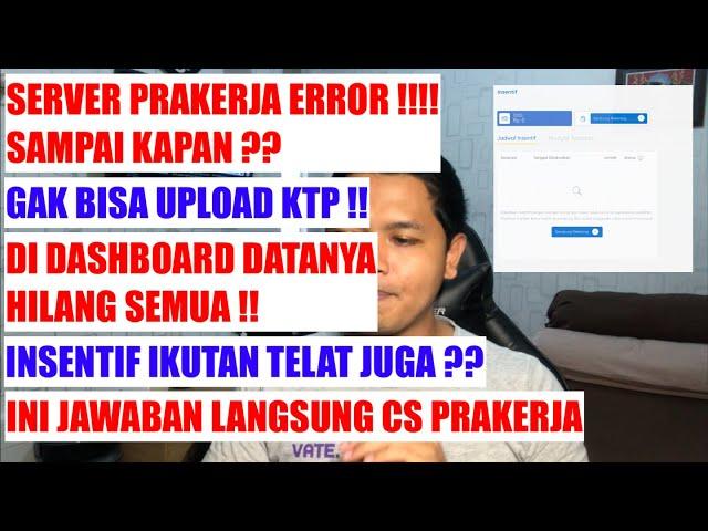 SERVER PRAKERJA DOWN ! TIDAK BISA UPLOAD KTP | DATA DASHBOARD ERROR | INSENTIF TERTUNDA ? JAWABAN CS