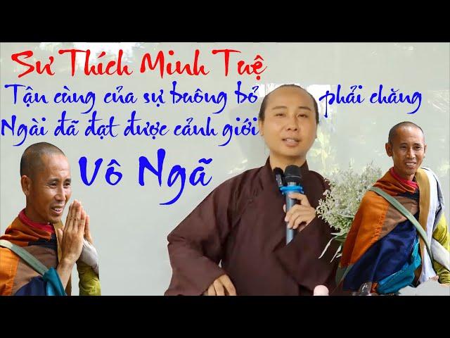 Sư Thíc Minh Tuệ - Tận cùng của sự buông bỏ, phải chăng ngài đã đạt được cảnh giới Vô Ngã