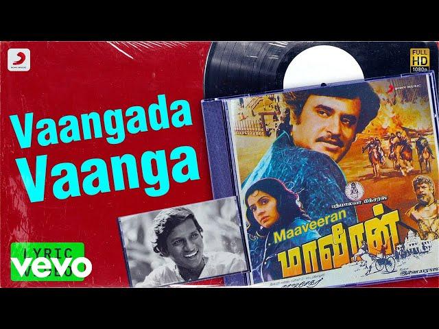 Maaveeran - Vaangada Vaanga Lyric | Rajinikanth, Ambika | Ilaiyaraaja