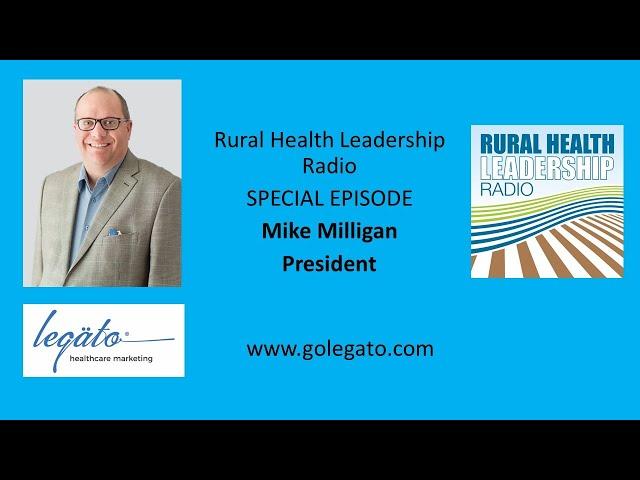 Rural Health Leadership Radio interview with Mike Milligan, President of Legato Healthcare Marketing