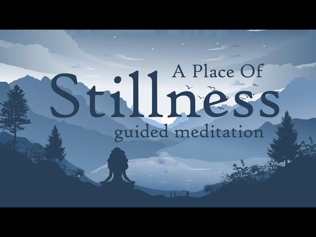 A Place of Stillness 10 Minute Guided Meditation