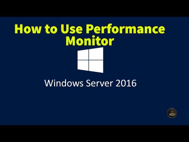 7. How to Use Performance Monitor in Windows Server 2016