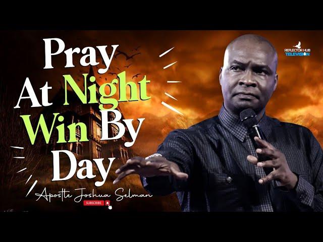 MIDNIGHT PRAYERS WITH DANGEROUS RESULTS BY MORNING - APOSTLE JOSHUA SELMAN