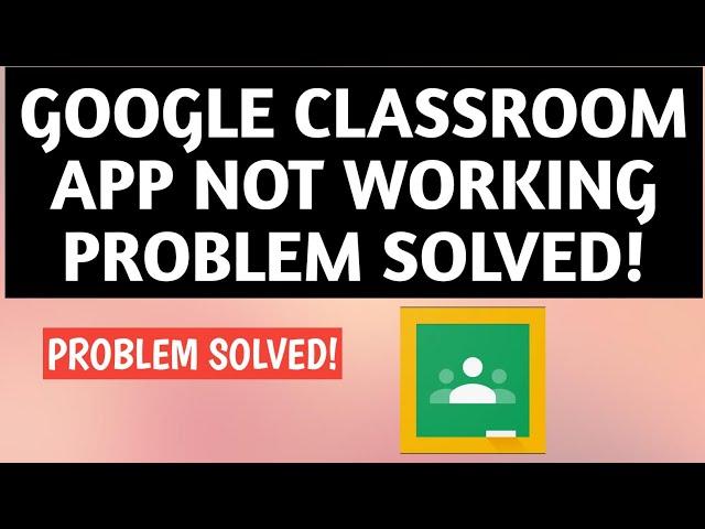 Google Classroom App Not Working Problem Solved