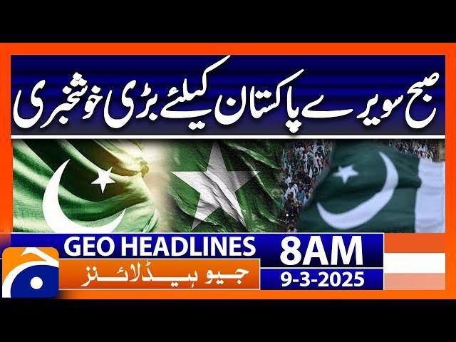 Good News For Pakistan | Geo News Headlines 8 AM (9th March 2025)