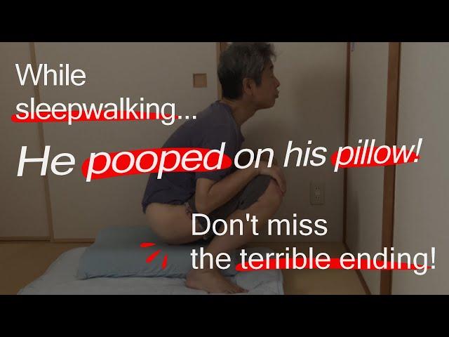 Poop on the pillow ~ while sleepwalking ~