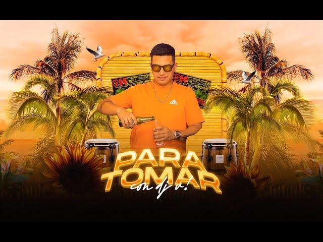 MIX - PARA TOMAR CON DJ V  ( CHECHITO, ARMONIA10, CARIBEÑOS DE GUADALUPE, AGUA MARINA, CLAVELES )