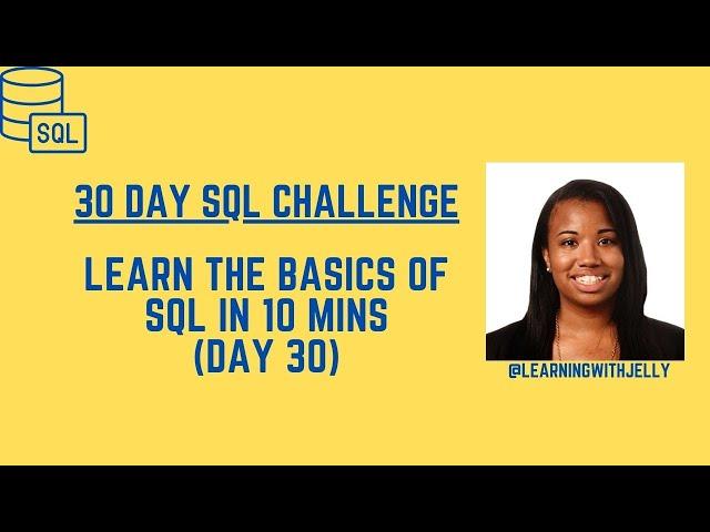 Basics of SQL in 10 Minutes:  SQL 30 Day Challenge Day 30 (Final Recap)