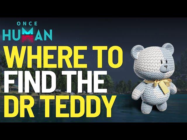 Where to find the Dr Teddy Deviant in Once Human