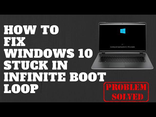 How to Fix Windows 10 Stuck in Infinite Boot Loop