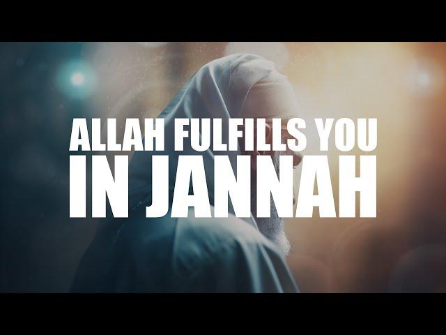 HOW ALLAH WILL FUFILL YOU IN JANNAH