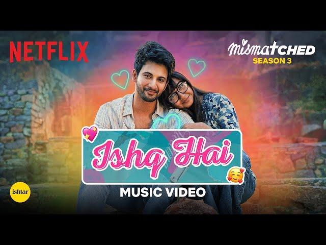 Ishq Hai Full Song I Mismatched Season 3 I Netflix I Prajakta Koli I Rohit Saraf | Anurag Saikia