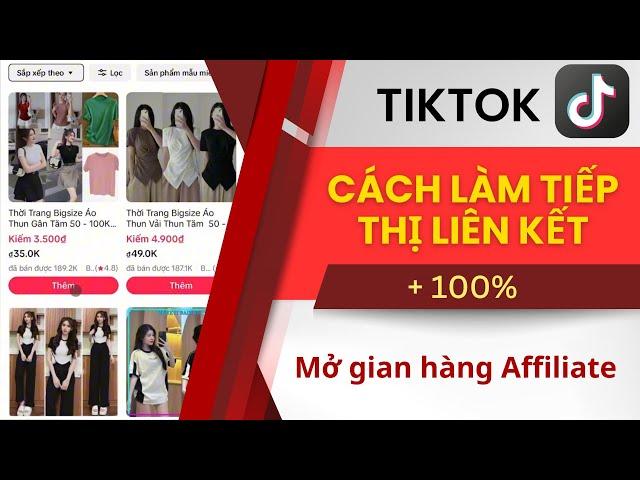 Cách Làm Tiếp Thị Liên Kết Trên Tiktok 100% Mở Được Gian Hàng Affiliate