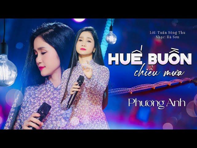 HUẾ BUỒN CHIỀU MƯA | Ca sĩ PHƯƠNG ANH | Lời :Tuấn Sông Thu|Nhạc: Hà Sơn.