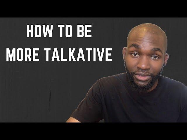 How To Be More TALKATIVE!