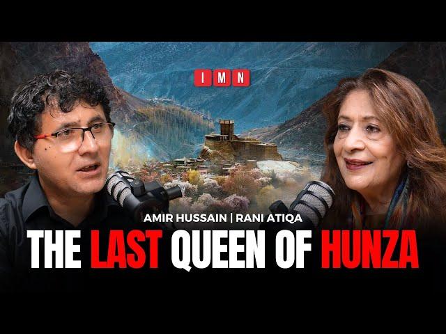 The Hunza Kingdom's Influence on Gilgit-Baltistan & Pakistan's Transformation | IMN Podcast | GIlgit