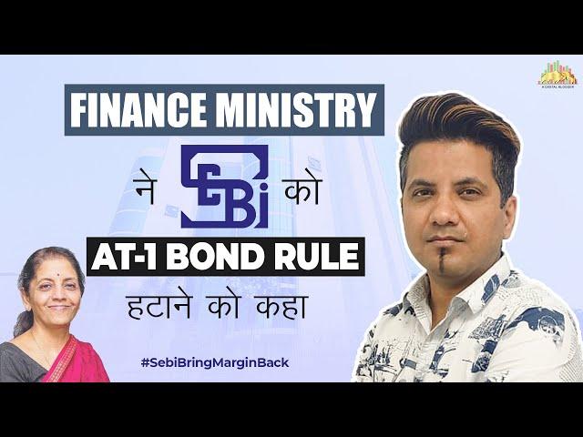 Finance Ministry Asks SEBI to Withdraw New Rule On AT-1 Bonds