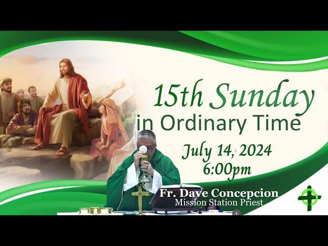 July 14,  2024 (6:00pm) 15th Sunday in Ordinary Time with Fr. Dave Concepcion